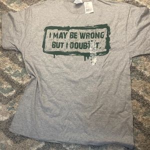 Gray Short Sleeve Tee with Green Graphic - I May Be Wrong But I Doubt It